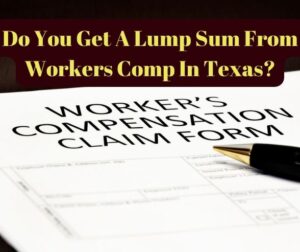 Do You Get A Lump Sum From Workers Comp In Texas