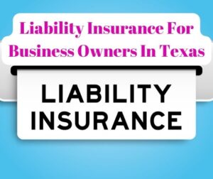 Liability Insurance For Business Owners In Texas